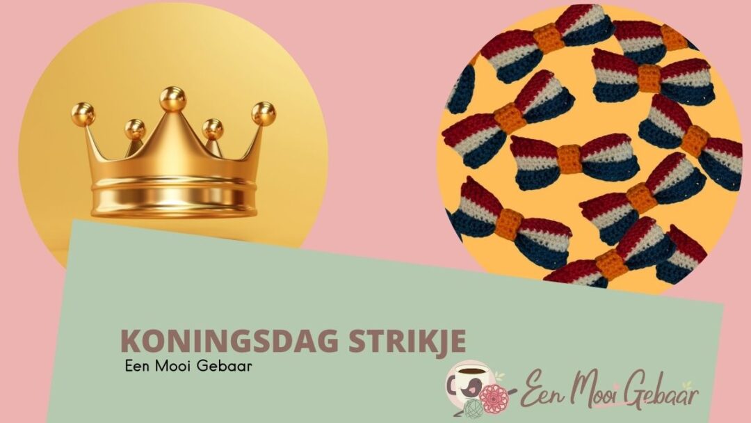 Koningsdag Strikje Haakpatroon Gratis Een Mooi Gebaar