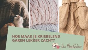 Hoe maak je kriebelend garen lekker zacht? 6 Blog-Hoe-maak-je-kriebelend-garen-lekker-zacht-Omslagfoto